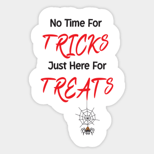 No Time For Tricks Just Here For Treats, Happy Halloween, Happy Holiday Sticker